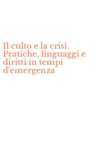 Il culto e la crisi. Pratiche, linguaggi e diritti in tempi d'emergenza