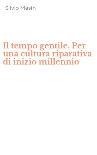 Il tempo gentile. Per una cultura riparativa di inizio millennio