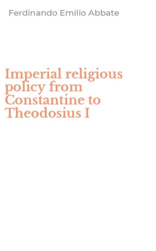 Imperial religious policy from Constantine to Theodosius I