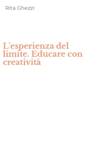 L'esperienza del limite. Educare con creativit&agrave;