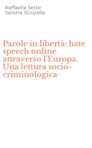 Parole in libert&agrave;: hate speech online attraverso l'Europa. Una lettura socio-criminologica