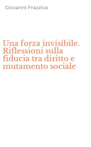 Una forza invisibile. Riflessioni sulla fiducia tra diritto e mutamento sociale