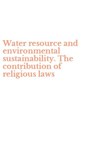 Water resource and environmental sustainability. The contribution of religious laws