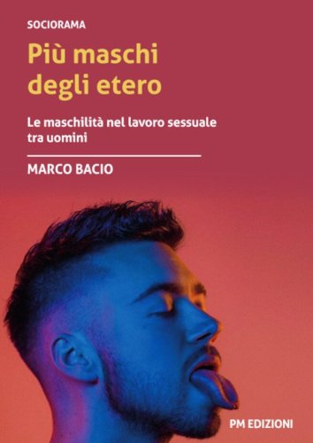 Pi&ugrave; maschi degli etero. Le maschilit&agrave; nel lavoro sessuale tra uomini