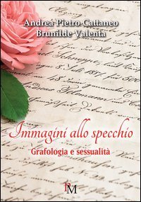 Immagini allo specchio. Grafologia e sessualit&agrave;