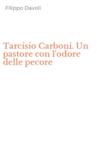 Tarcisio Carboni. Un pastore con l'odore delle pecore