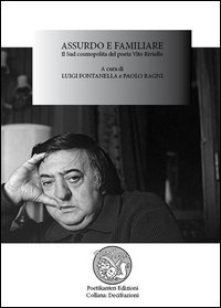 Assurdo e familiare. Il sud cosmopolita del poeta Vito Riviello. Atti del Convegno (16 settembre 2013)