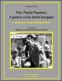 Pier Paolo Pasolini, il poeta civile delle borgate. A quaranta anni dalla sua morte