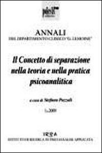 Il concetto di separazione nella teoria e nella pratica psicoanalitica. Annali del dipartimento clinico &laquo;G. Lemoine&raquo;