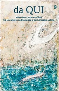 Da qui. Letteratura, arte e societ&agrave; fra le culture mediterranee e dell'America Latina