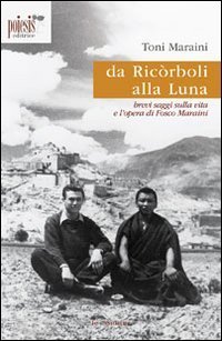 Da Ric&ograve;rboli alla luna. Brevi saggi sulla vita e l'opera di Fosco Maraini