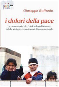 I dolori della pace. Scontro o crisi di civilt&agrave; nel Mediterraneo dal darwinismo geopolitico al disarmo culturale