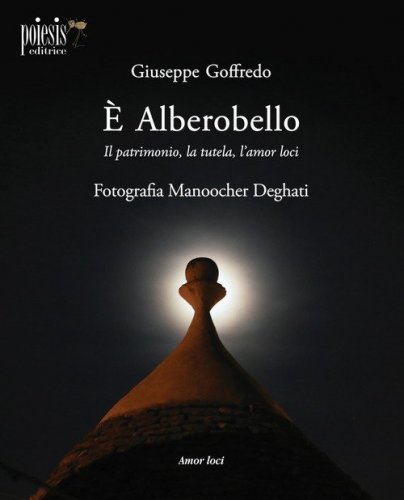 &Egrave; Alberobello. Il patrimonio, la tutela, l'amor loci