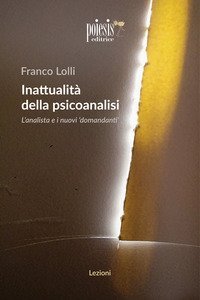 Inattualit&agrave; della psicoanalisi. L'analista e i nuovi domandanti