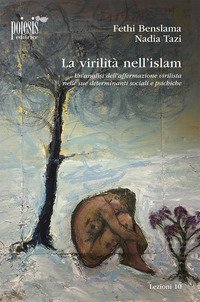 La virilit&agrave; nell'Islam. Un'analisi dell'affermazione virilista nelle sue determinanti sociali e psichiche