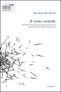 Il vuoto centrale. Quattro brevi discorsi per una teoria psicoanalitica dell'istituzione