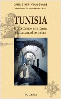 Tunisia. Le citt&agrave; costiere, i siti romani e le oasi a nord del Sahara
