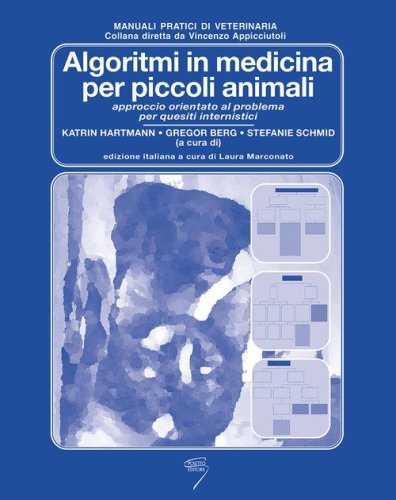 Algoritmi in medicina per piccoli animali. Approccio orientato al problema per quesiti internistici