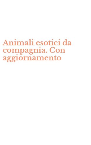 Animali esotici da compagnia. Con aggiornamento