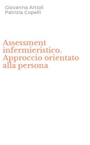 Assessment infermieristico. Approccio orientato alla persona