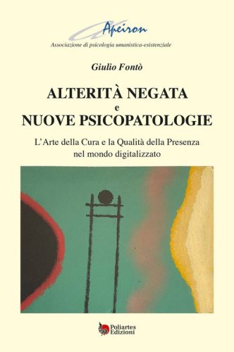 Alterit&agrave; negata e nuove psicopatologie. L'arte della cura e la qualit&agrave; della presenza nel mondo digitalizzato