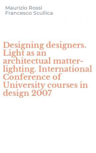 Designing designers. Light as an architectual matter-lighting. International Conference of University courses in design 2007