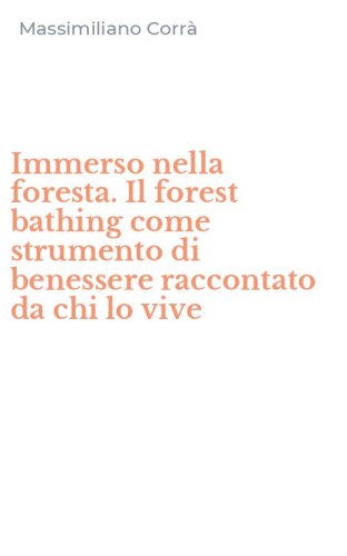 Immerso nella foresta. Il forest bathing come strumento di benessere raccontato da chi lo vive