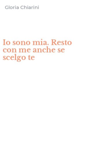 Io sono mia. Resto con me anche se scelgo te
