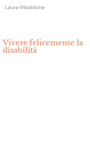 Vivere felicemente la disabilit&agrave;