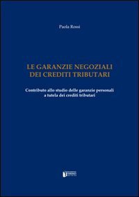 Le garanzie negoziali dei crediti tributari. Contributo allo studio delle garanzie personali a tutela dei crediti tributari