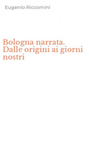 Bologna narrata. Dalle origini ai giorni nostri