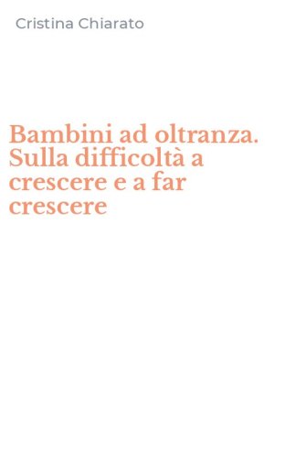 Bambini ad oltranza. Sulla difficolt&agrave; a crescere e a far crescere