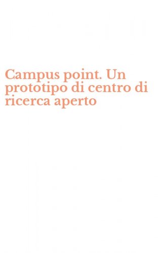 Campus point. Un prototipo di centro di ricerca aperto