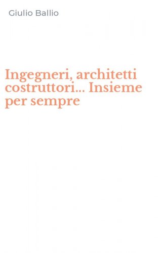 Ingegneri, architetti costruttori... Insieme per sempre