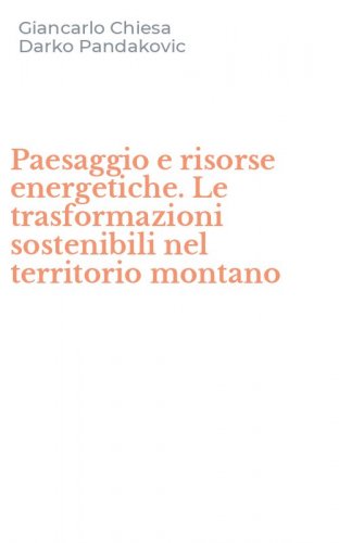 Paesaggio e risorse energetiche. Le trasformazioni sostenibili nel territorio montano