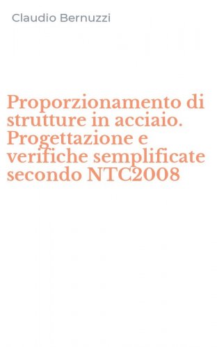 Proporzionamento di strutture in acciaio. Progettazione e verifiche semplificate secondo NTC2008