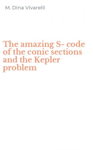 The amazing S-code of the conic sections and the Kepler problem