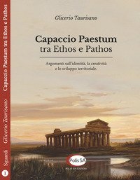Capaccio Paestum tra ethos e pathos. Argomenti sull'identit&agrave;, la creativit&agrave; e lo sviluppo territoriale