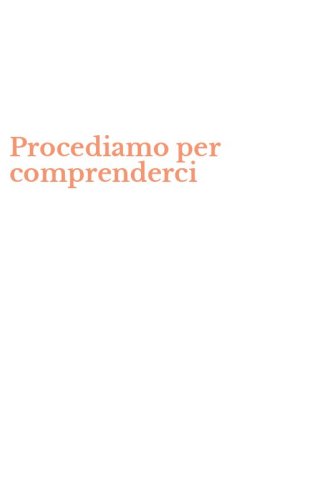 Procediamo per comprenderci