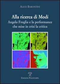Alla ricerca di Mod&igrave;. Angelo Froglia e la performance che mise in crisi la critica