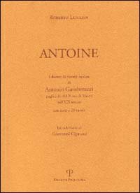 Antoine. Libretto di ricordi di Antonio Gamberucci pagliaiolo del Porto di Mezzo nel XIX secolo