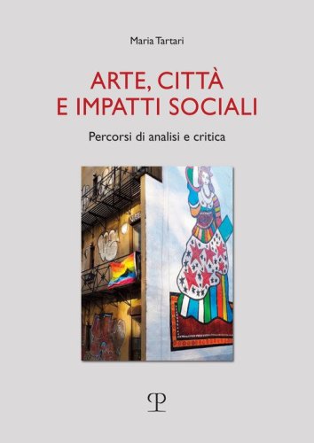 Arte, citt&agrave; e impatti sociali. Percorsi di analisi e critica