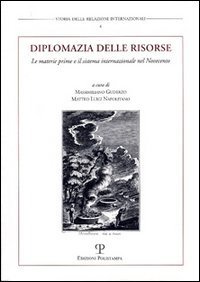 Diplomazia delle risorse. Le materie prime e il sistema internazionale nel Novecento. Atti del Convegno internazionale (Urbino, 11-12 dicembre 2001)
