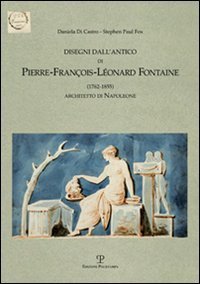 Disegni dall'antico di Pierre-Fran&ccedil;ois-Leonard Fontaine (1762-1855) architetto di Napoleone