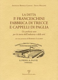 La ditta P. Franceschini fabbrica di trecce a cappelli di paglia. Un archivio raro per la storia dell'industria e delle arti