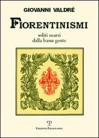 Fiorentinismi soliti usarsi dalla bassa gente