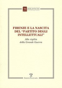 Firenze e la nascita del &laquo;partito degli intellettuali&raquo; alla vigilia della grande guerra