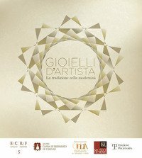 Gioielli d'artista. La tradizione nella modernit&agrave;