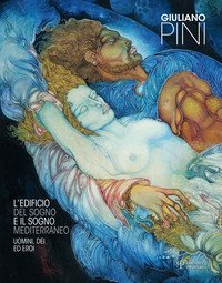 Giuliano Pini. L'edificio del sogno e il sogno mediterraneo. Uomini, dei ed eroi