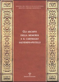 Gli archivi della memoria e il carteggio Salvemini-Pistelli (rist. anast.)